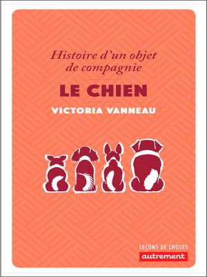 cover image of Le chien. Histoire d'un objet de compagnie